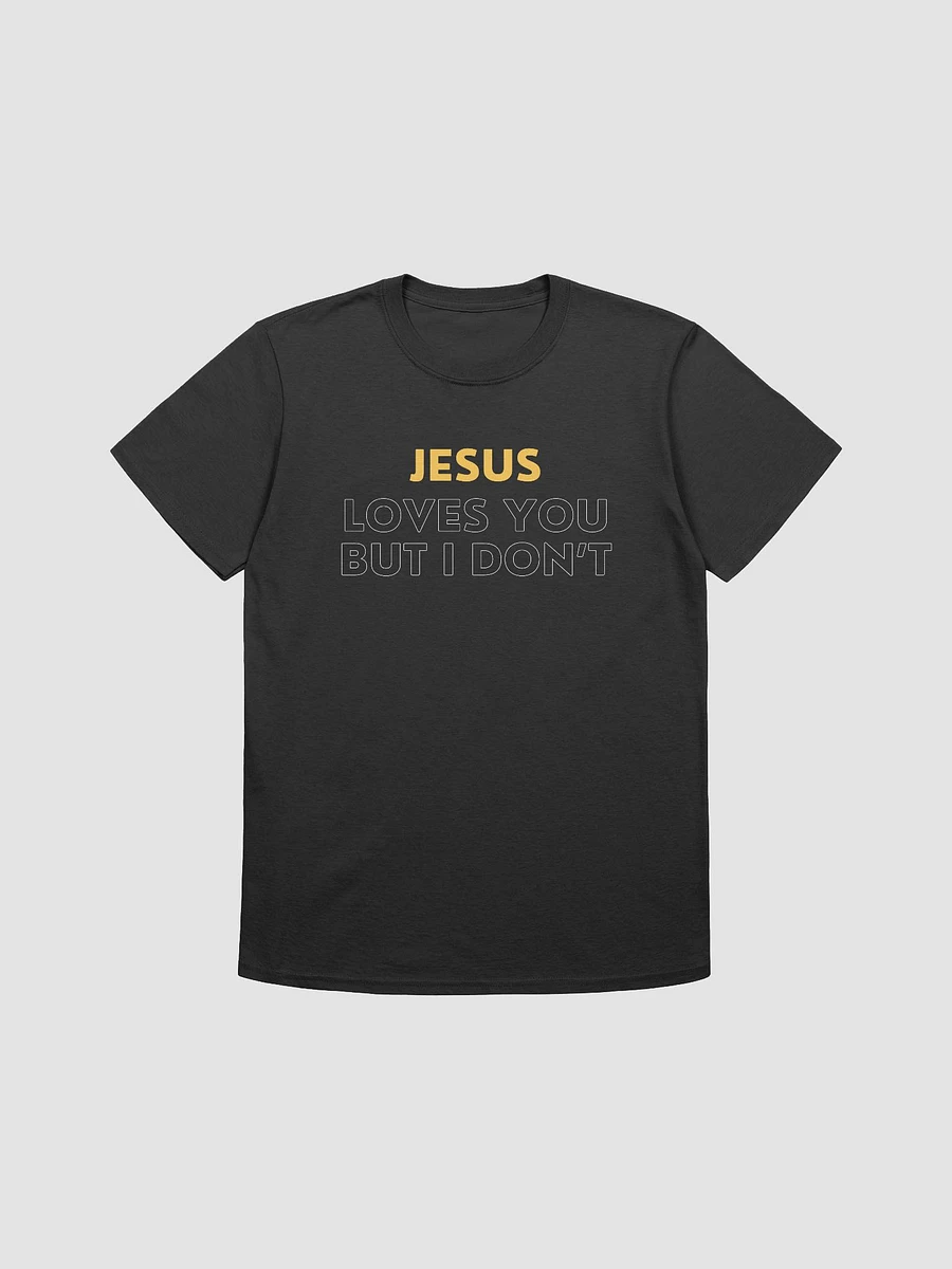 Jesus Loves You But I Don't Unisex T-Shirt V29 product image (1)