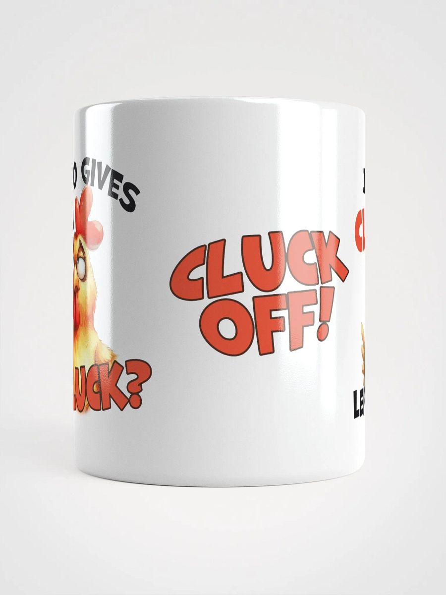 "Who gives a cluck? I've no clucks left to give." White glossy mug product image (11)
