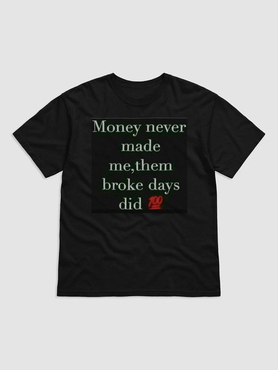 MONEY NEVER MADE ME,THEM BROKE DAYS DID product image (8)