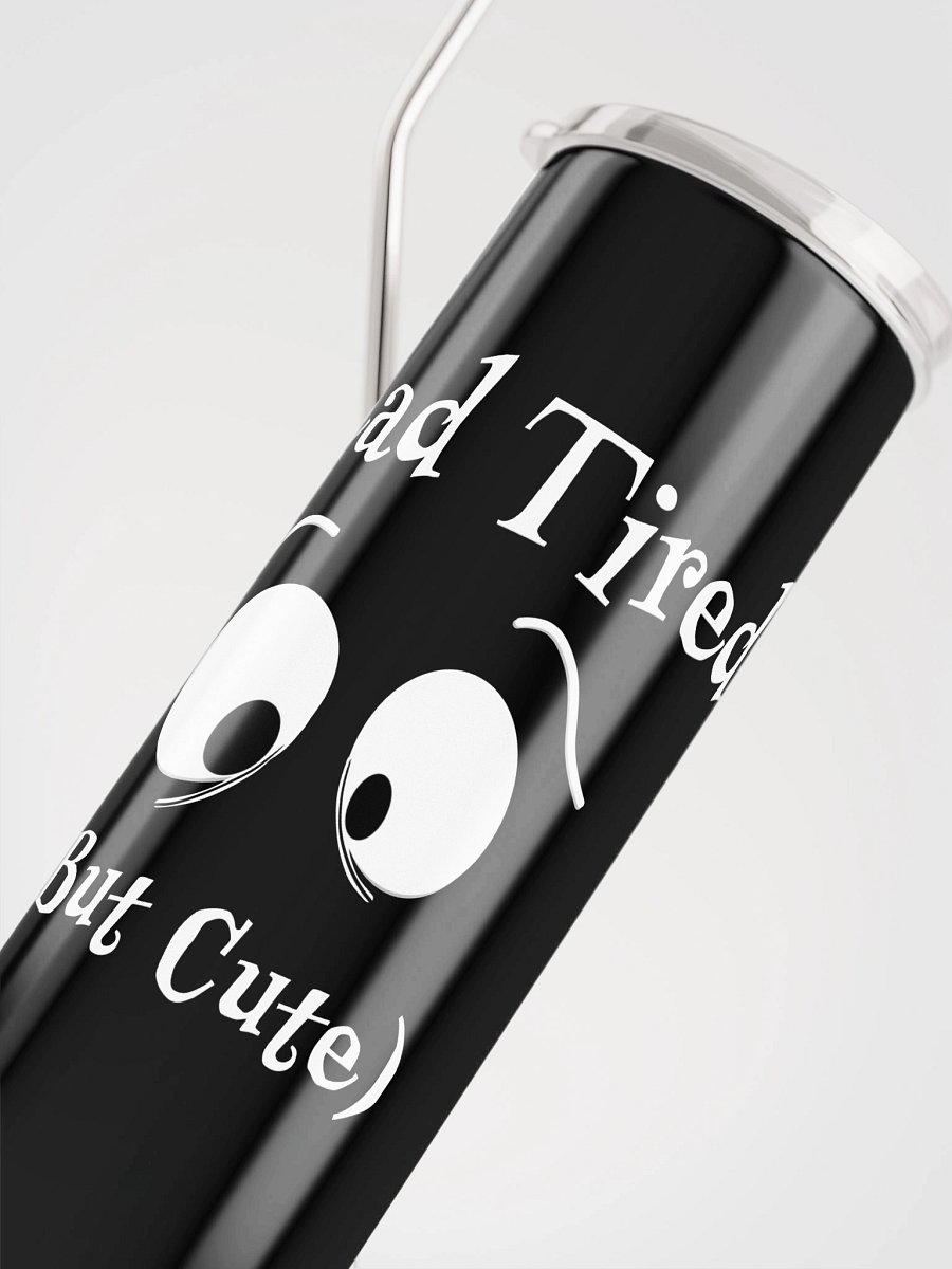 Dead Tired But Cute Sleepy Eyes – Stainless Steel Tumbler product image (4)