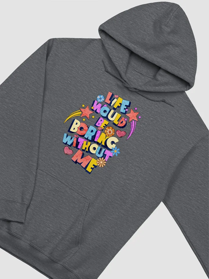 Life Would Be Boring Without Me Playful Vibes Hoodie product image (4)