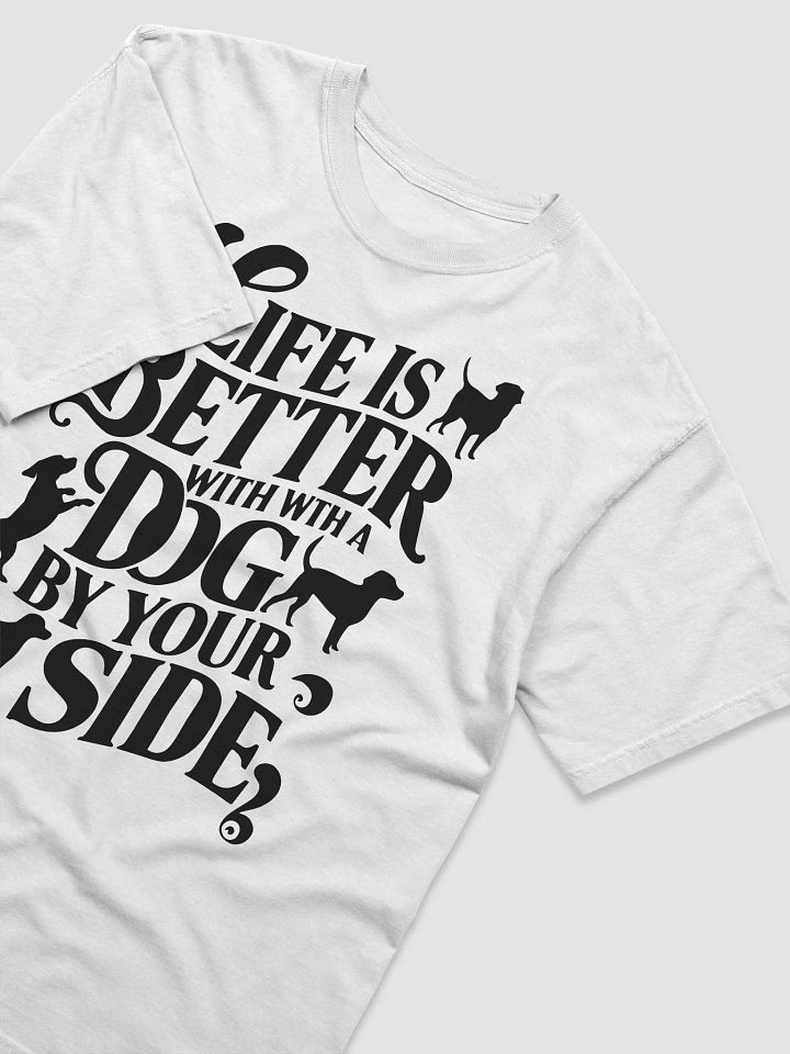 Life is Better with Your Dog T-Shirt – Dog Lovers Apparel product image (18)