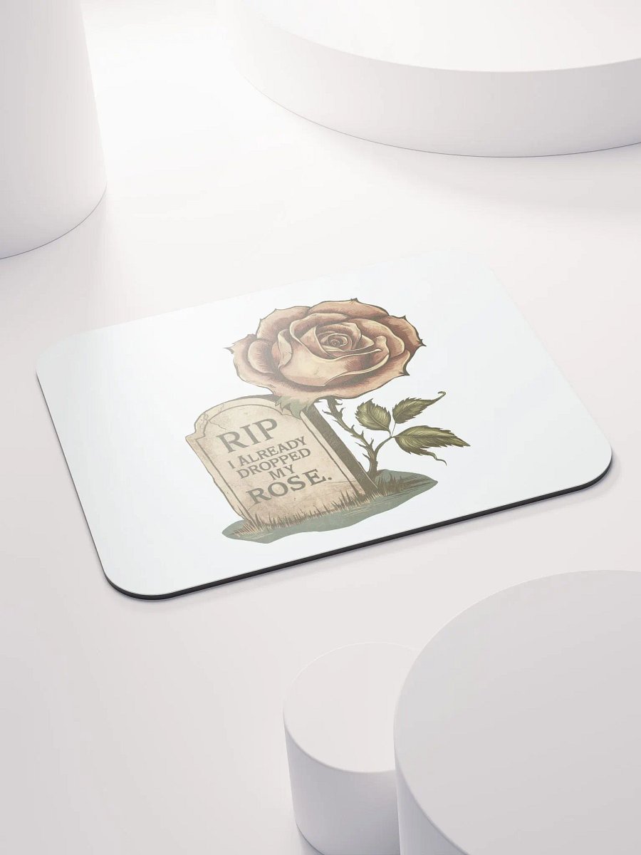 RIP I Already Dropped My Rose Mouse Pad product image (4)