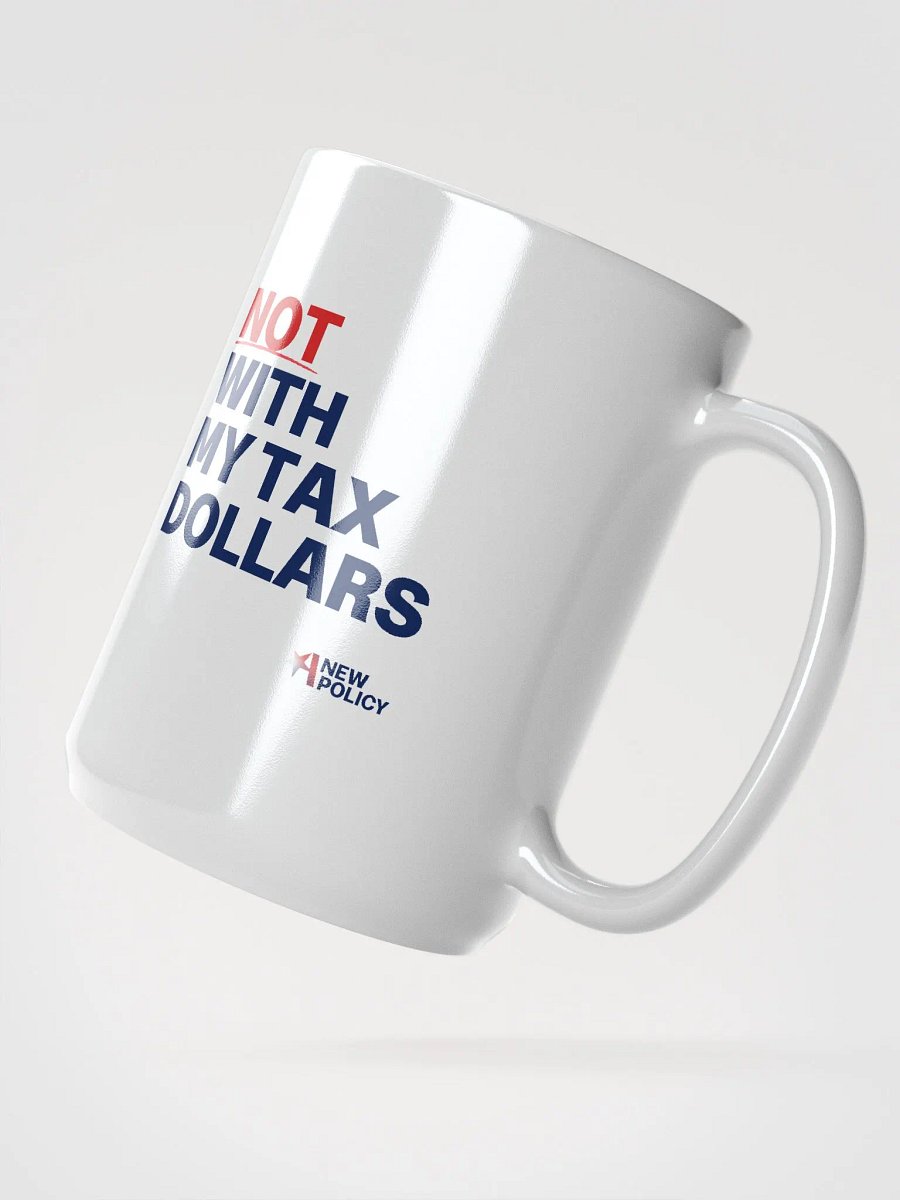 Not With My Tax Dollars Mug product image (2)