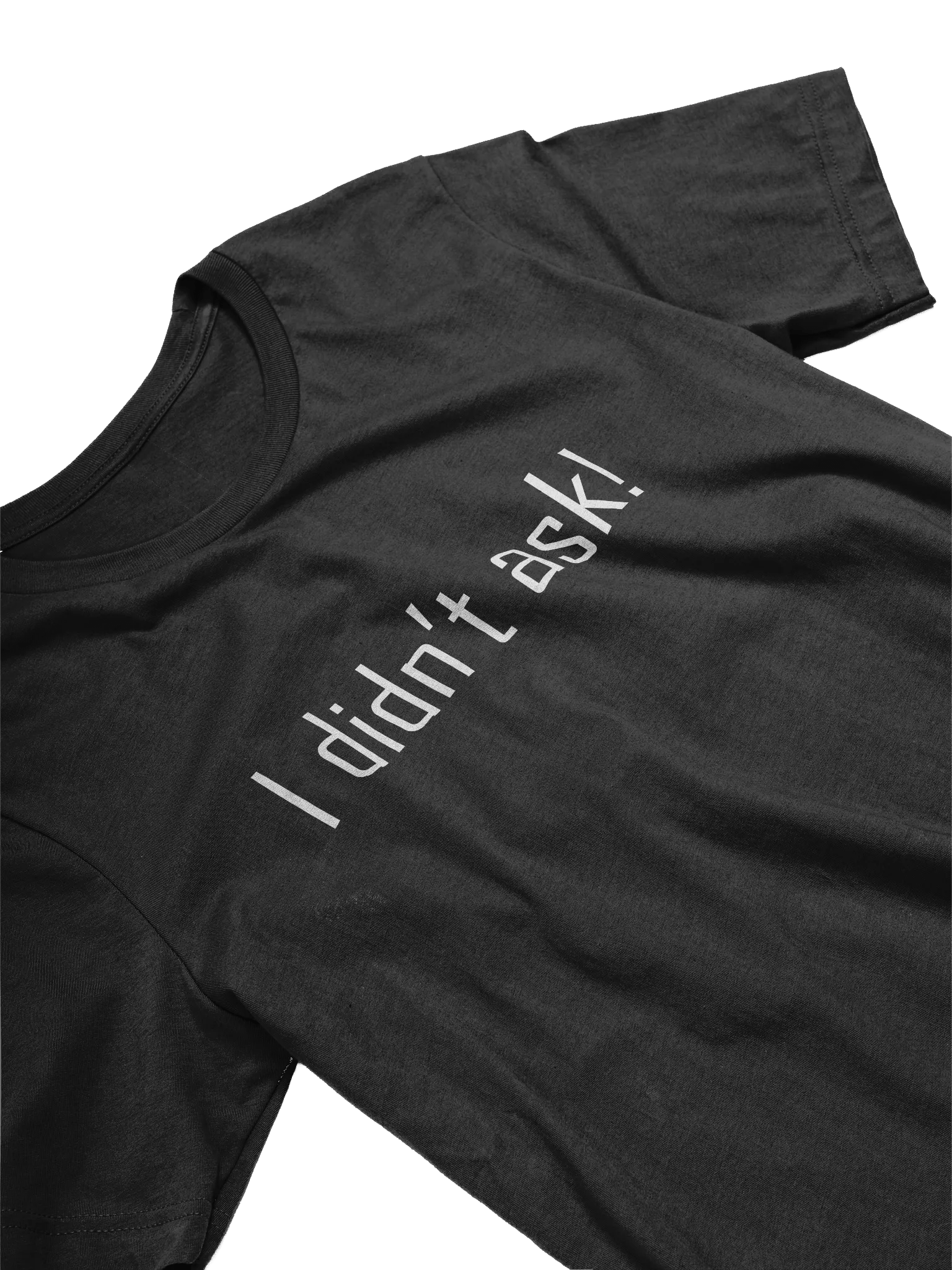 I didn't ask - Unisex product image (3)