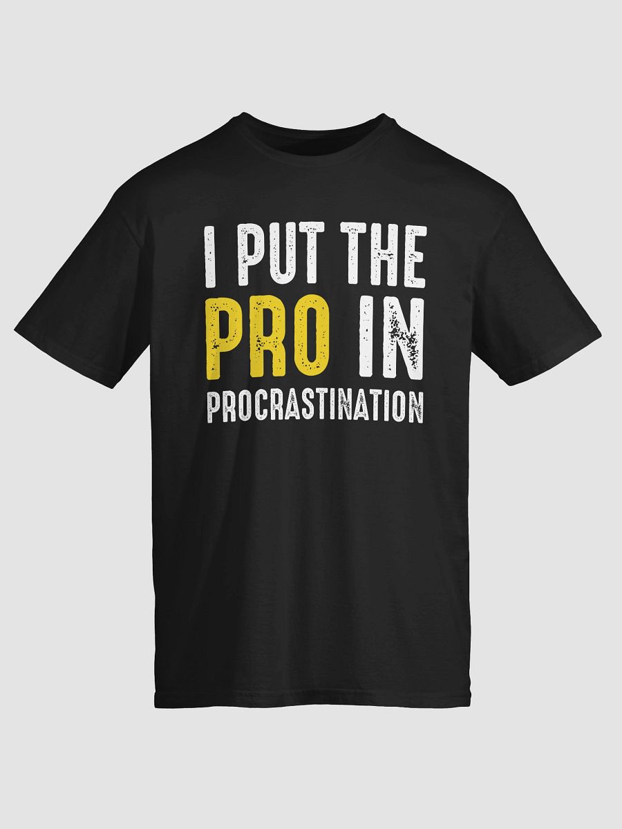 I Put the Pro in Procrastination T-Shirt product image (2)