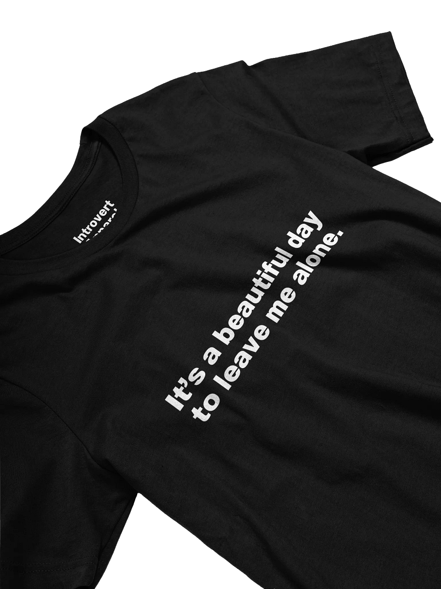 It's a beautiful day to leave me alone. Unisex T-Shirt product image (26)