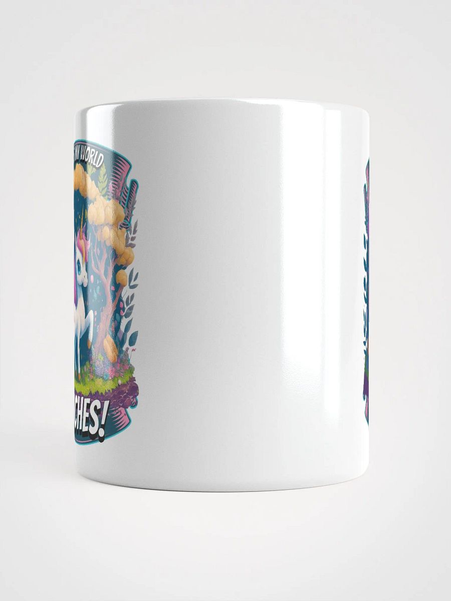 This is My World Bitches Unicorn - Coffee or Soup Mug - 11 oz - 15 oz - 20 oz - v2 product image (6)