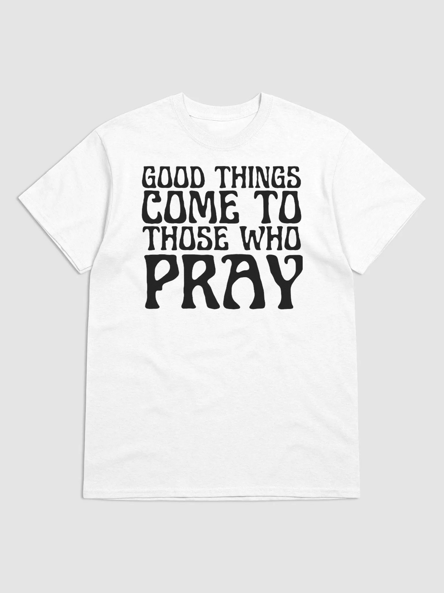 GOOD THINGS COME TO THOSE WHO PRAY T-SHIRT product image (1)