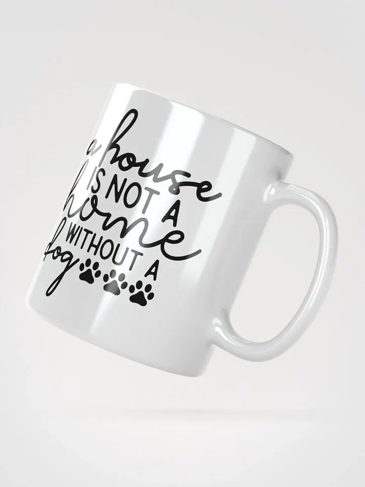 A House Is Not a Home Without a Dog Mug product image (5)