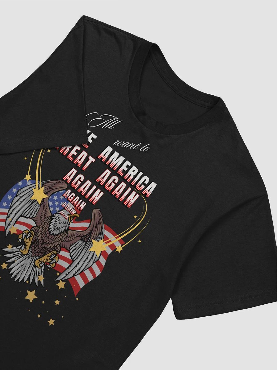 Maga t shirts We all want to Make America Great again For all those who like Eagle design Next level supersoft Tees product image (16)