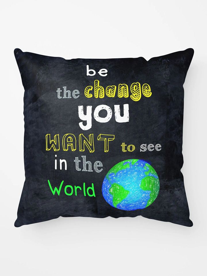 Be The Change You Want To See In The World Throw Pillow product image (1)