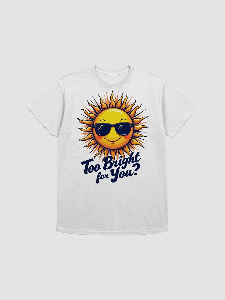 Too Bright for You? T-Shirt product image (1)