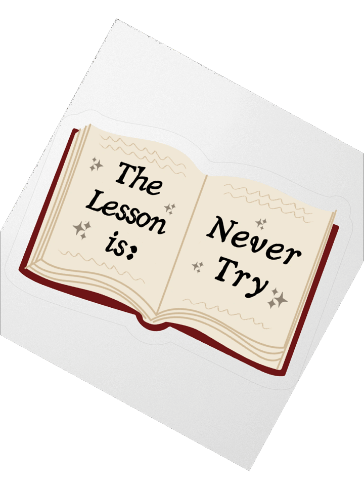 The Lesson is Never Try sticker product image (2)
