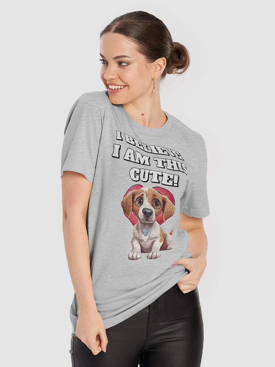 I Believe I Am This Cute! Funny Dog Lover's T-shirt product image (38)
