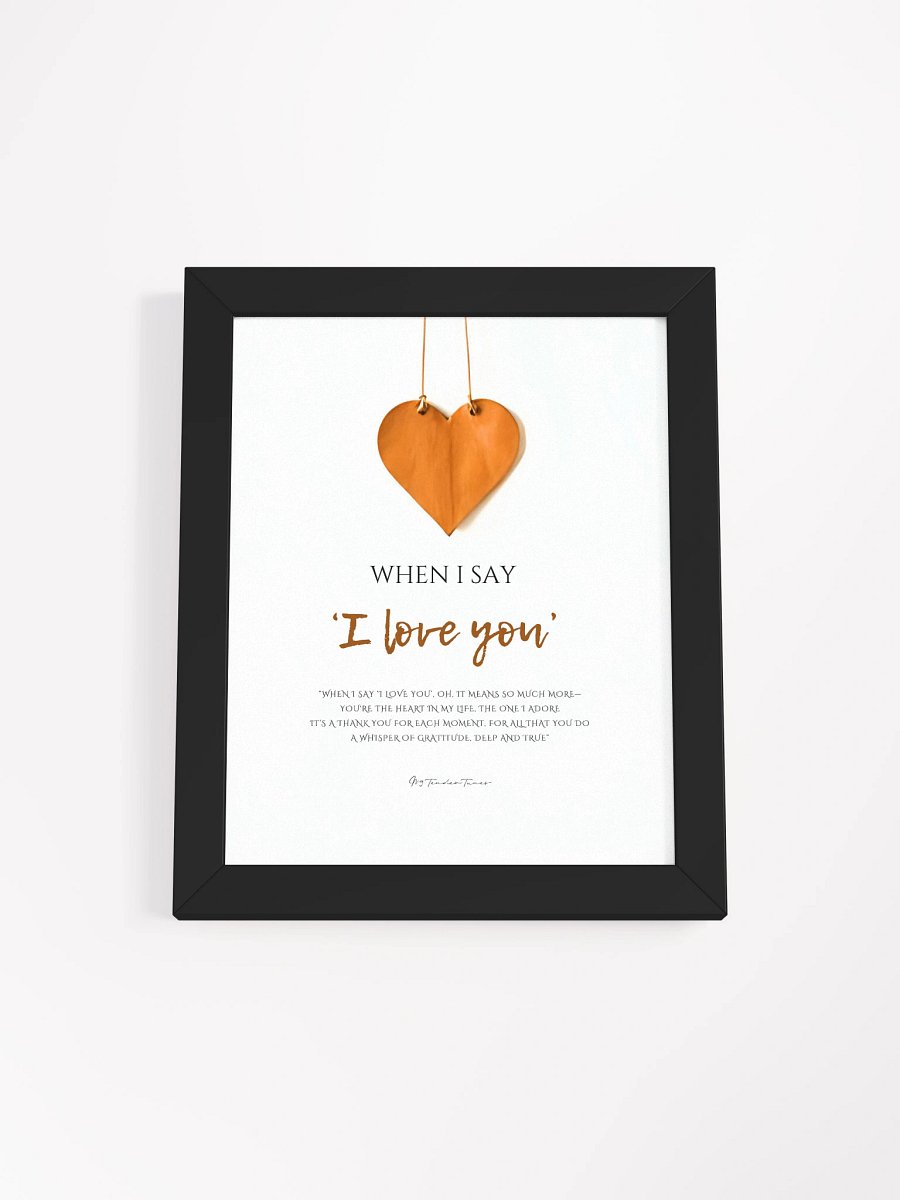 WHEN I SAY I LOVE YOU - Lyric Lines Poster with Black Frame product image (1)