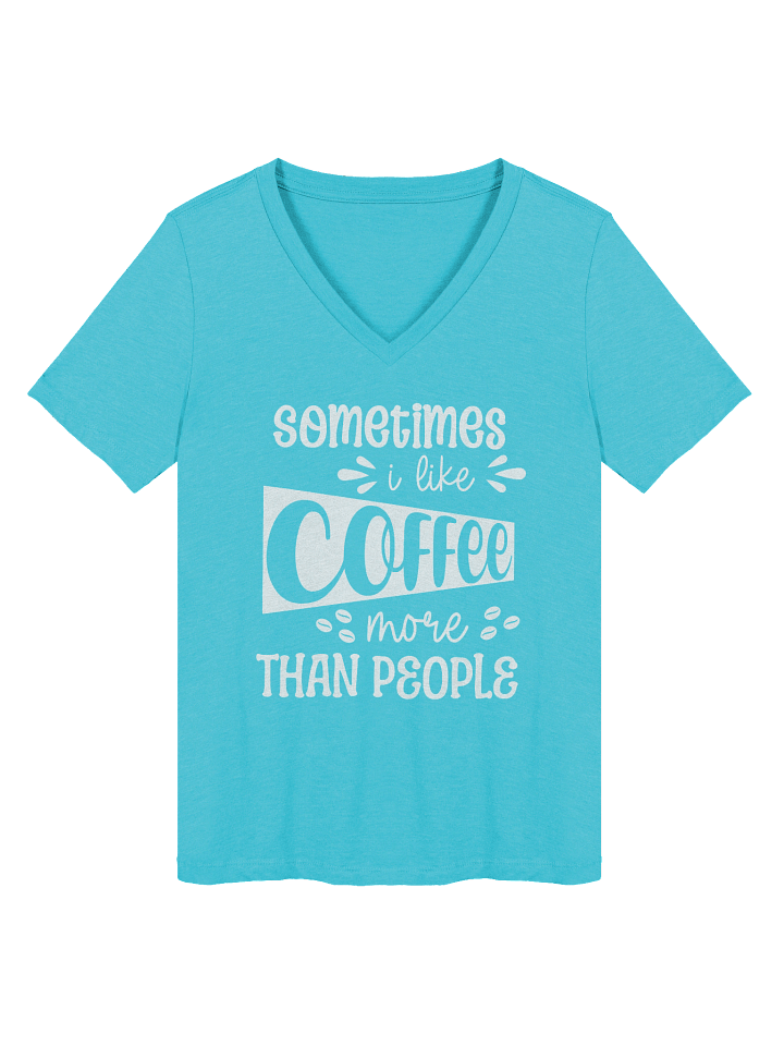 Sometimes I Like Coffee More Than People V-Neck Tee product image (67)