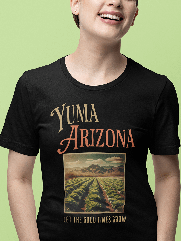Yuma Arizona Let the Good Times Grow T-Shirt product image (2)