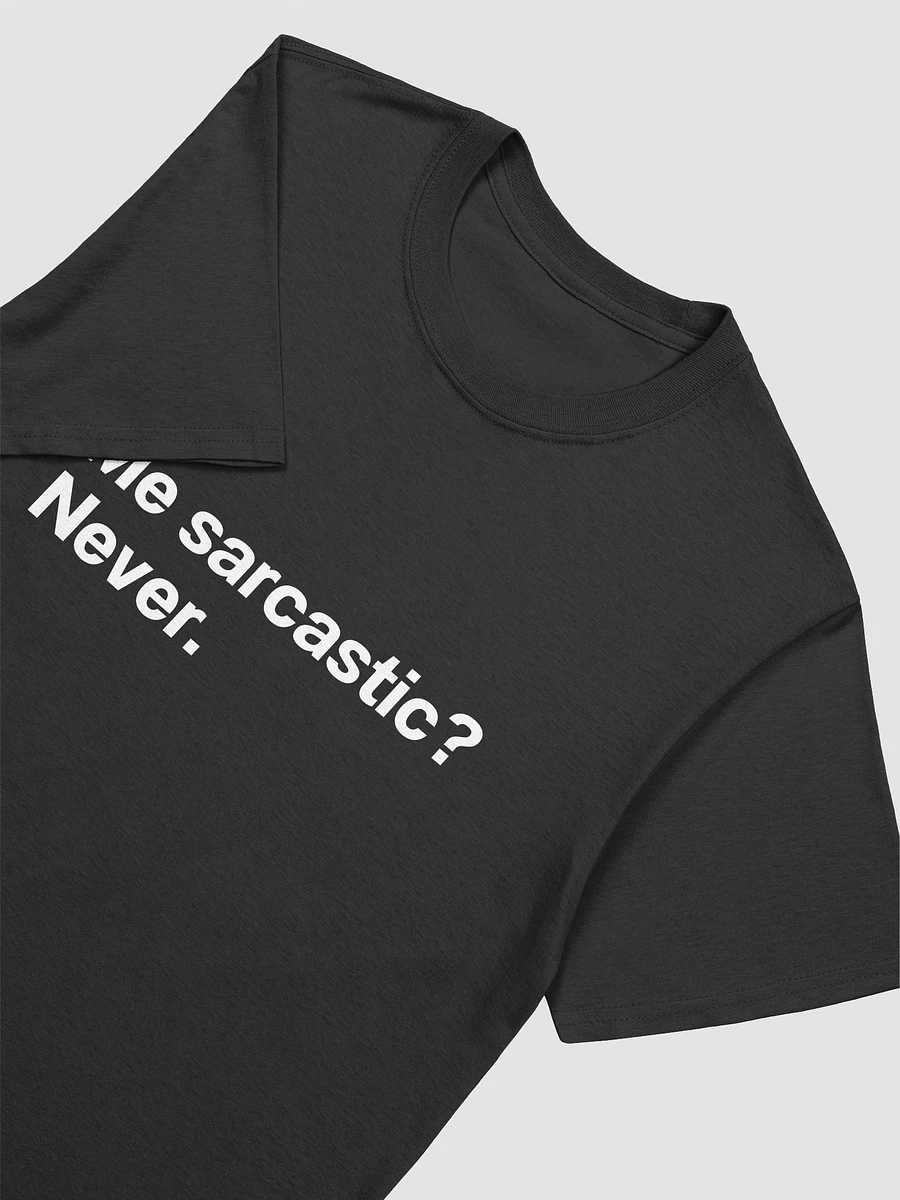 Me sarcastic? Never. Unisex T-Shirt product image (3)