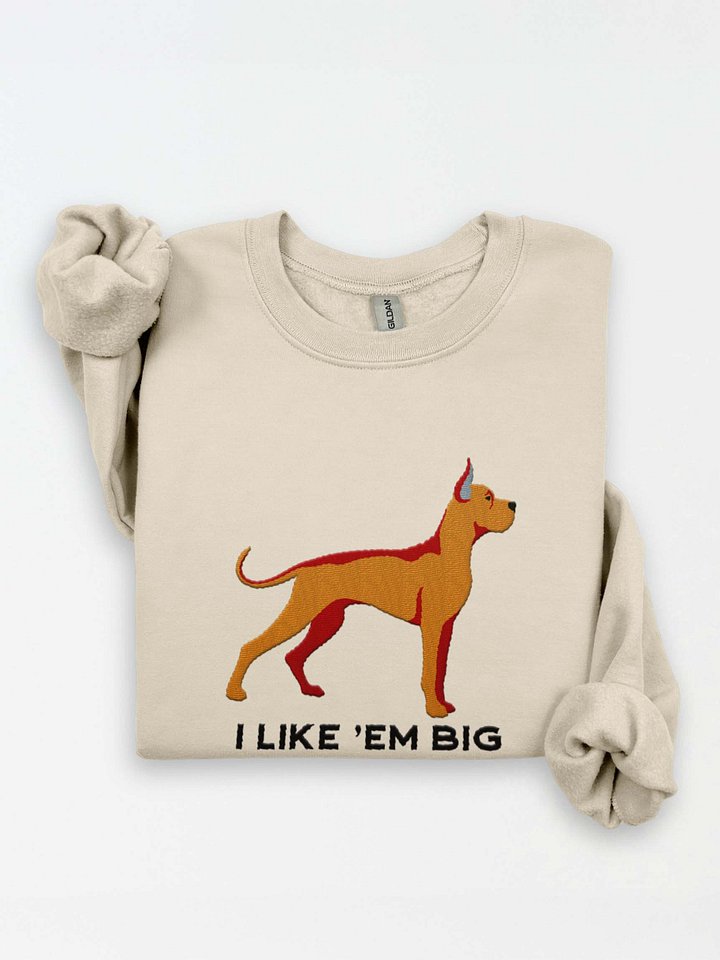 I Like 'Em Big Sweatshirt (Embroidered) of a Great Dane(Tan, Cropped Ears) product image (1)