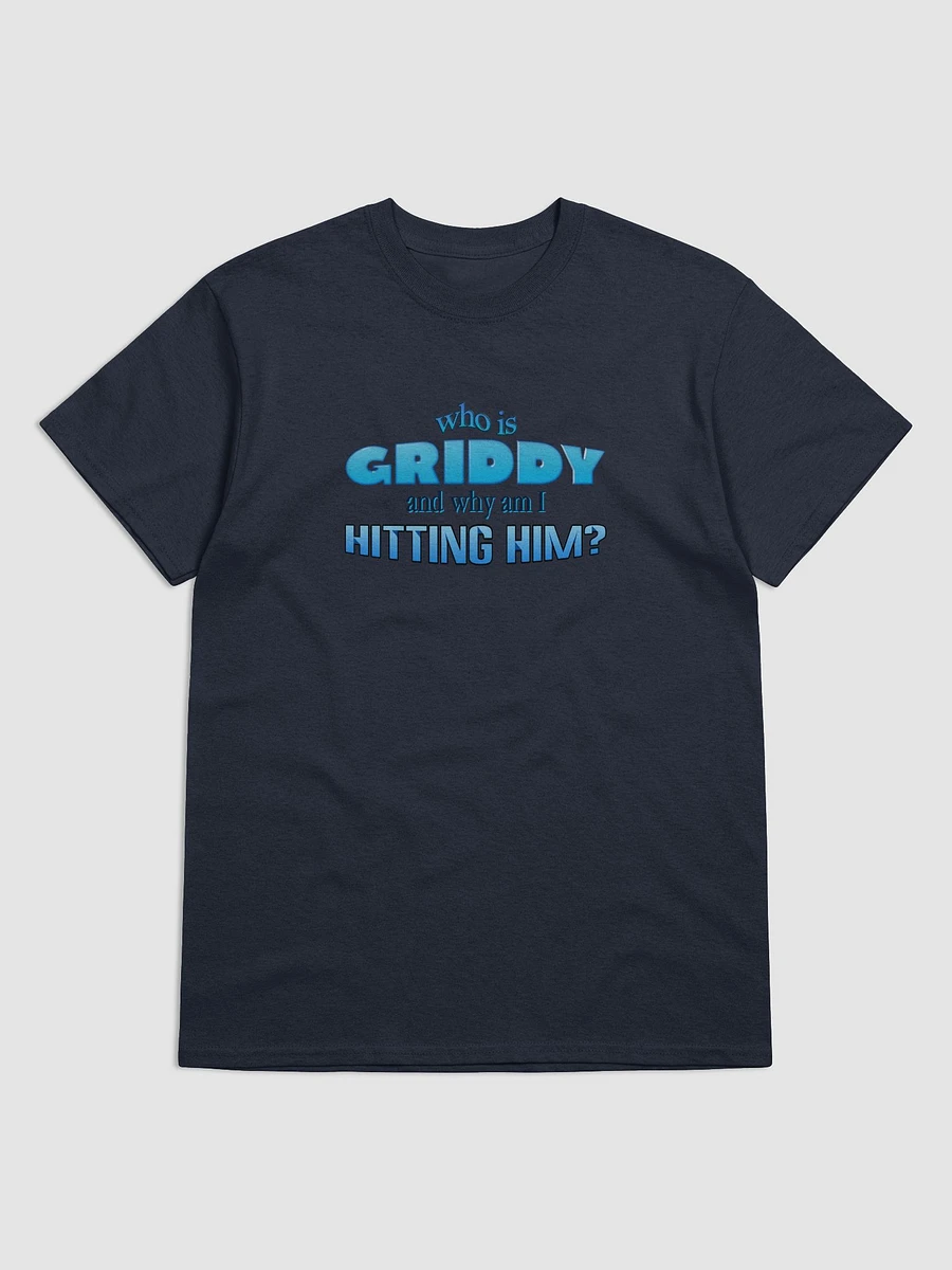 Who is griddy and why am I hitting him T-shirt product image (1)
