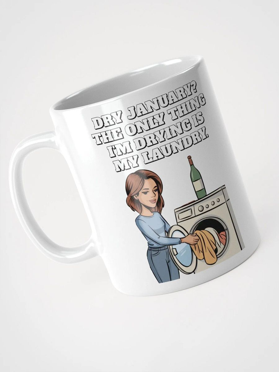 Dry January? The Only Thing I'm Drying Is My Laundry. Funny White Mug product image (4)
