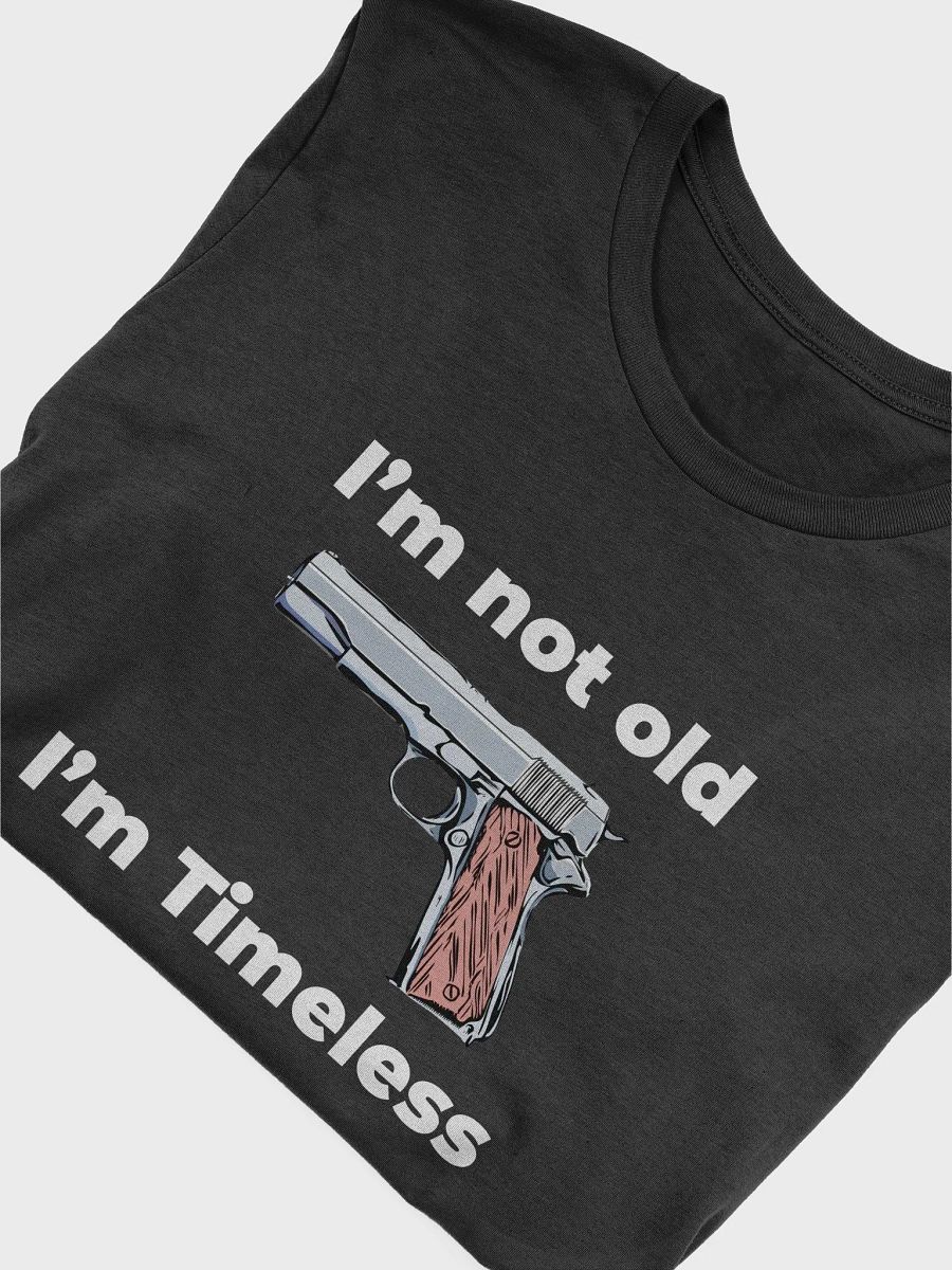 M1911 pistol T-Shirt, I'm not old, I'm timeless product image (3)