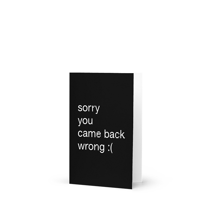 "sorry you came back wrong" Greeting Card product image (1)