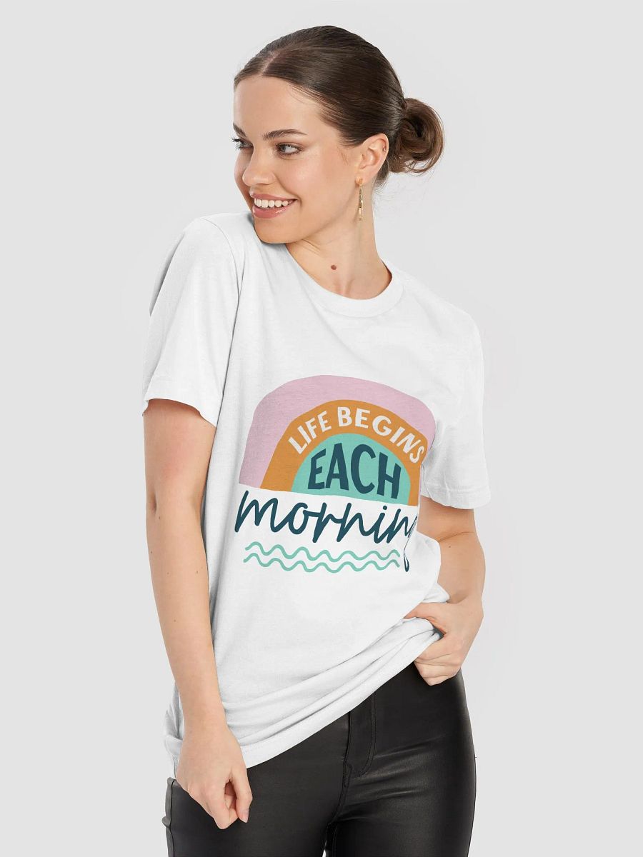 Life Begins Each Morning T-Shirt product image (68)