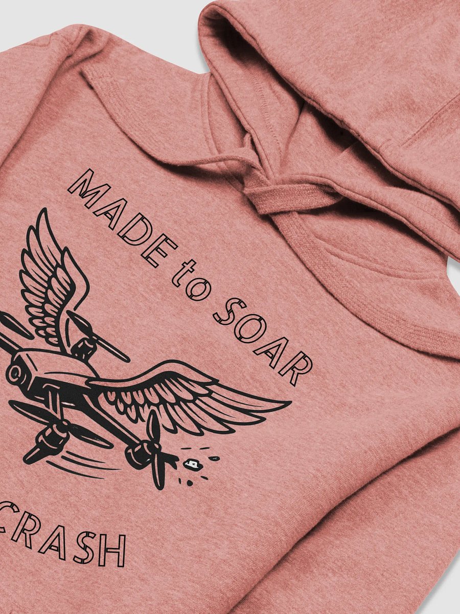 MADE to SOAR, BUILT to CRASH Hoodie for FPV Enthusiasts product image (3)