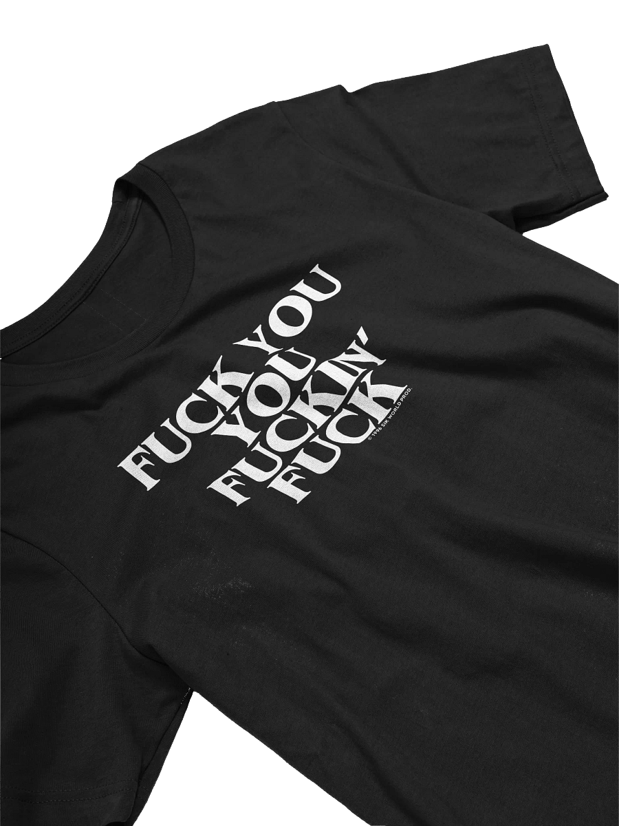 FUCK YOU YOU FUCKIN' FUCK TEE product image (1)