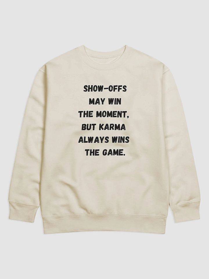 Show-Offs May Win The Moment, But Karma Always Wins The Game Sweatshirt product image (1)