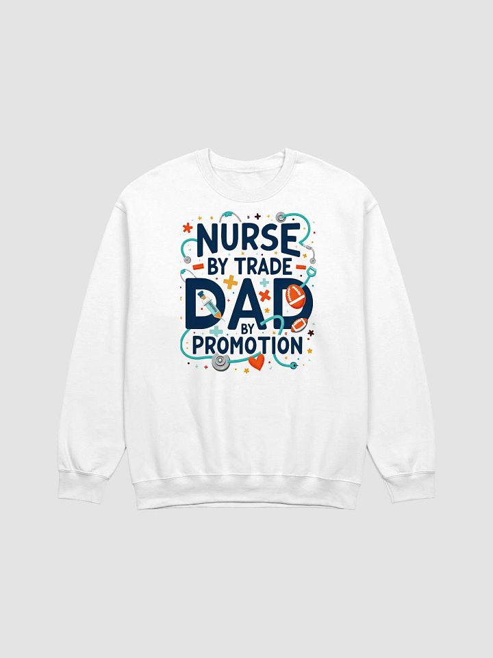 Nurse by Trade, Dad by Promotion Sweatshirt product image (3)