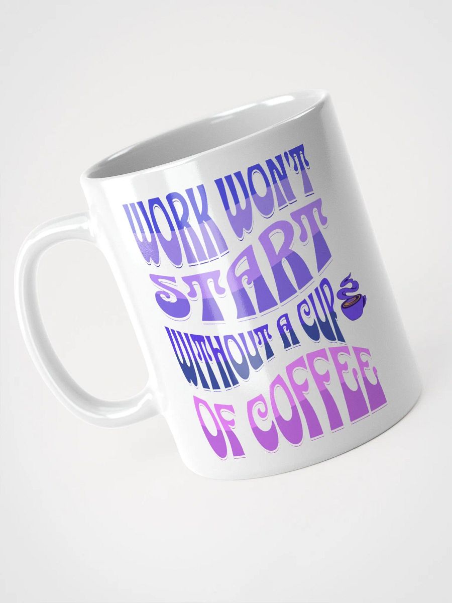 Work Won't Start Without A Cup of Coffee White Mug product image (8)