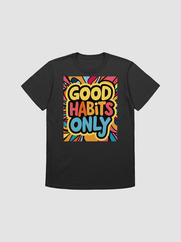 Good Habits Only Unisex T-Shirt product image (1)