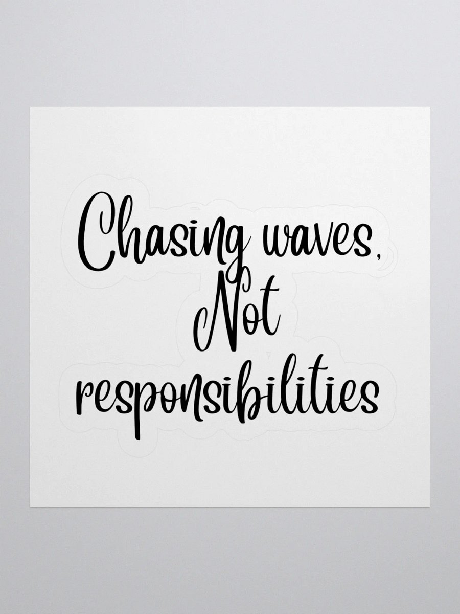 Chasing Waves, Not Responsibilities” Sticker product image (2)