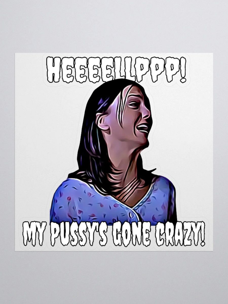 Help! my pussy's gone crazy! Kiss Cut Stickers product image (1)