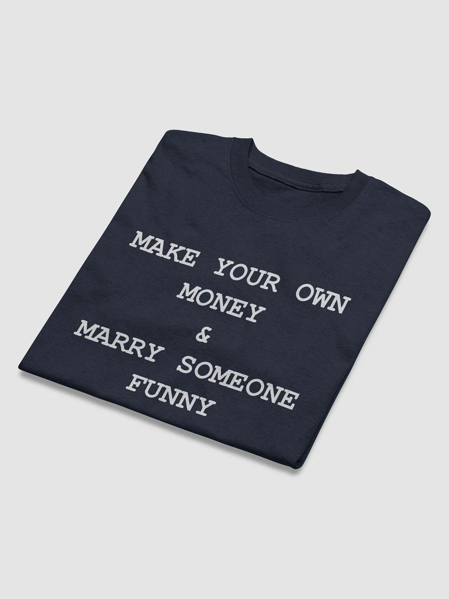 MAKE YOUR OWN MONEY & MARRY SOMEONE FUNNY T-Shirt product image (4)