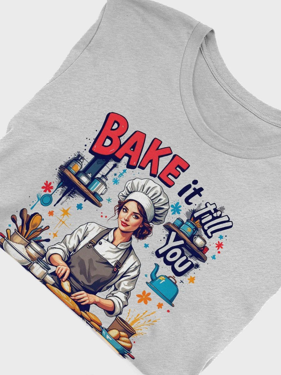 Bake It Till You Make It Chef T-Shirt product image (55)