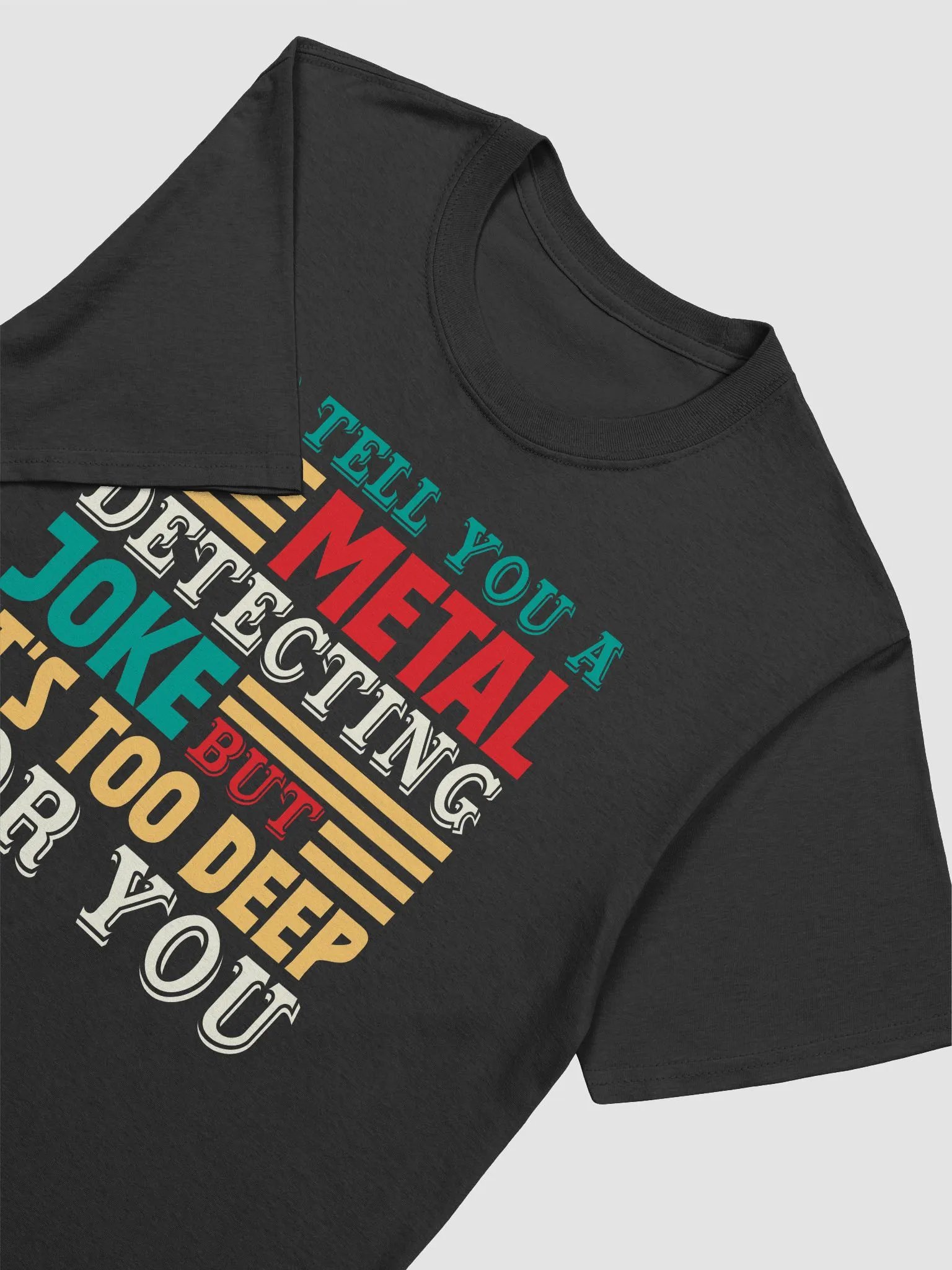 I'd Tell You a Metal Detecting Joke But It's Too Deep For You Unisex T-Shirt product image (15)