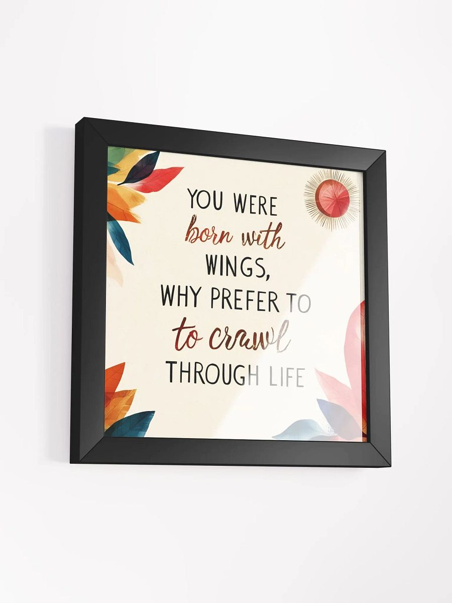 You were born with wings, why prefer to crawl through life? - Framed High-Quality Matte Poster product image (43)