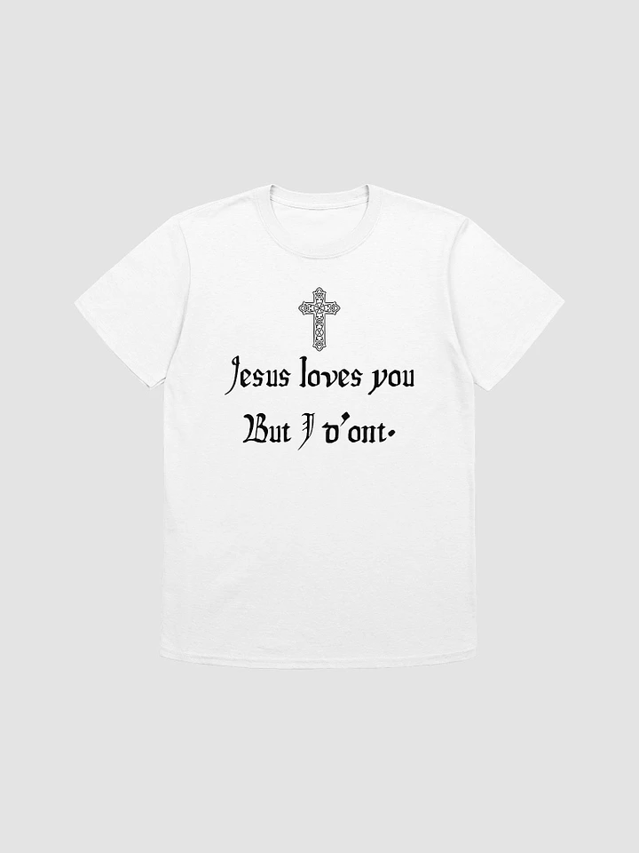 Jesus Loves You But I Don't Unisex T-Shirt V18 product image (7)