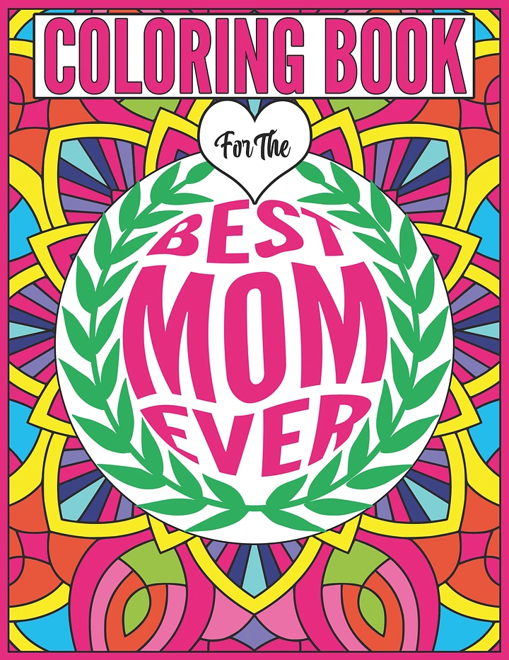 Best Mom Ever Coloring Book for Mother's, Christmas, Birthdays or Any Day Of The Year product image (1)
