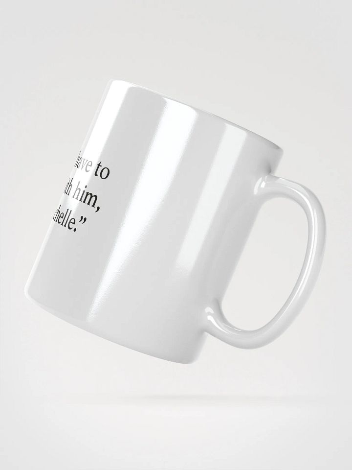 You have to buy this mug, Michelle product image (4)