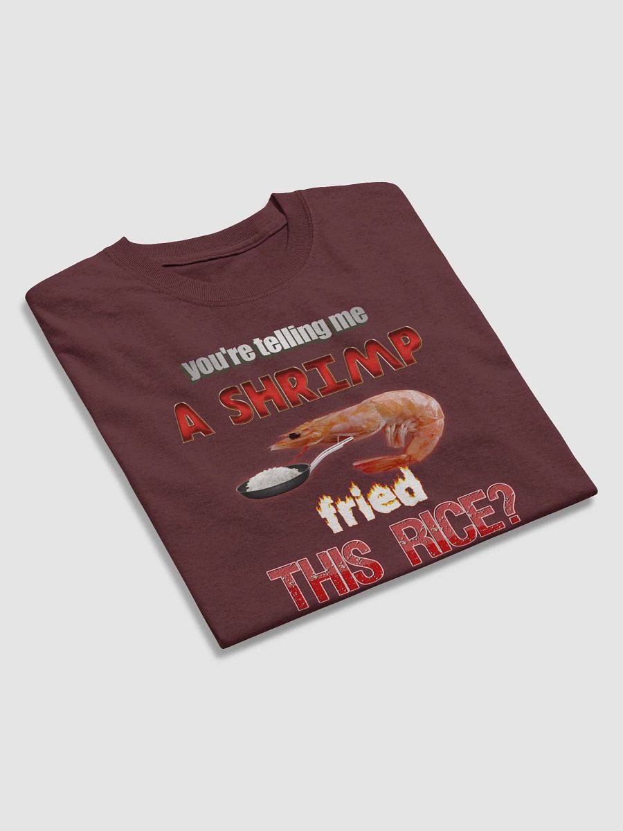 You're telling me a shrimp fried this rice T-shirt product image (4)