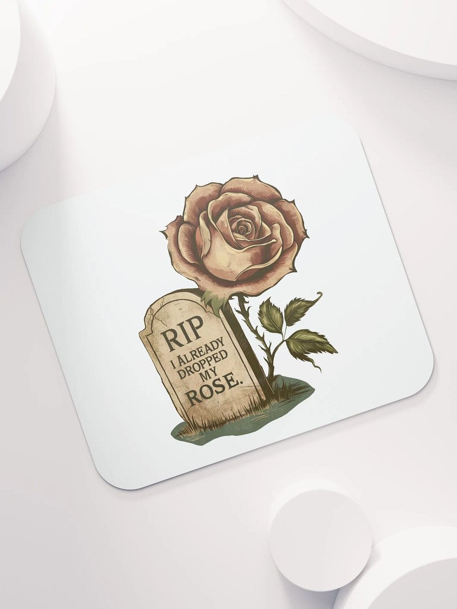 RIP I Already Dropped My Rose Mouse Pad product image (7)
