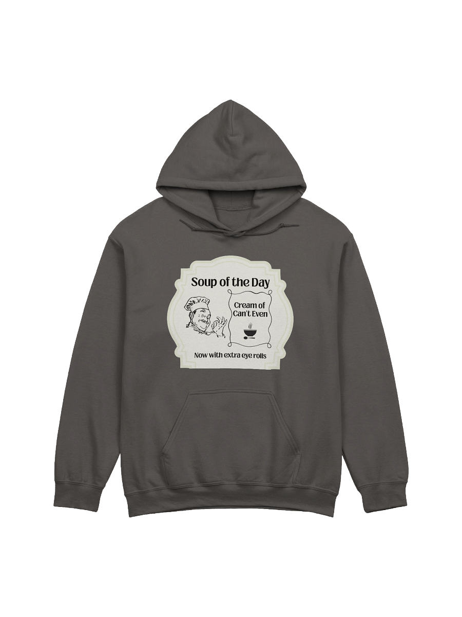 Soup of the Day: Cream of Can’t Even – Now with Extra Eye Rolls Hoodie product image (1)