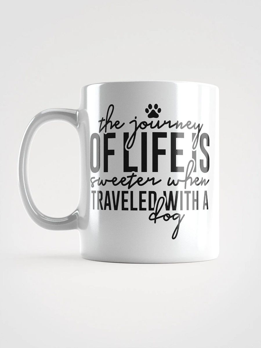 The Journey of Life is Sweeter When Traveled with a Dog Mug product image (17)
