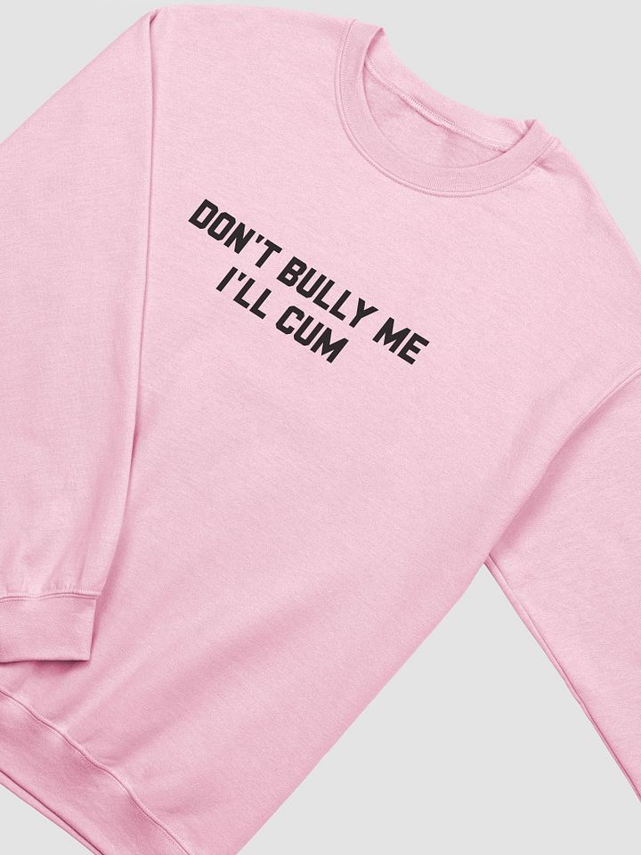 Don't bully me I'll cum - Sweatshirt (Black) product image (1)