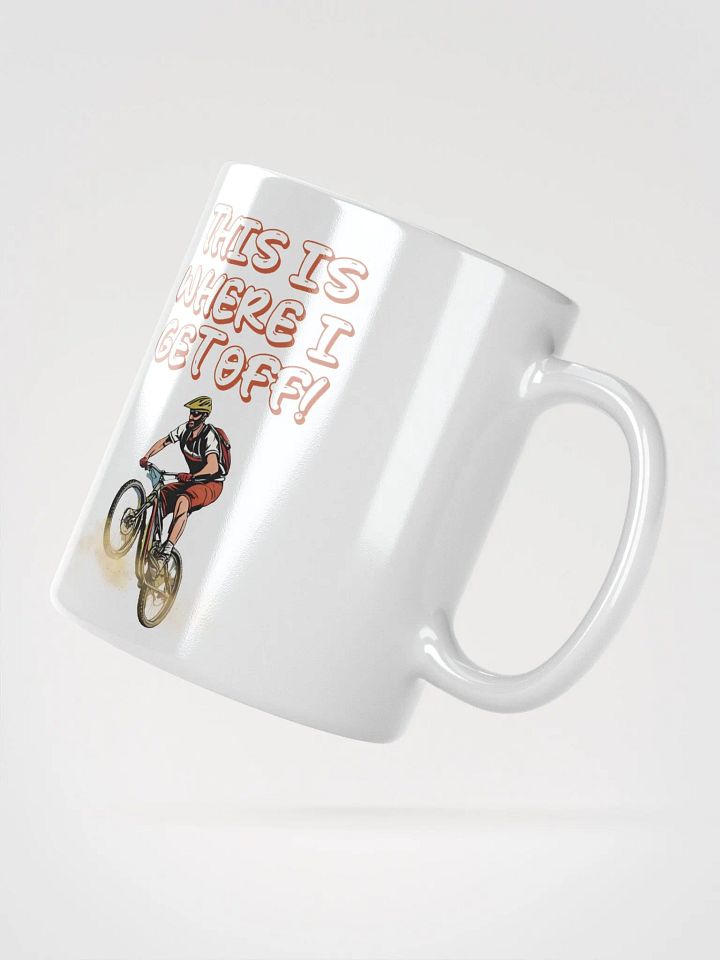 This Is Where I Get Off! Mountain Biking Design White Mug product image (4)